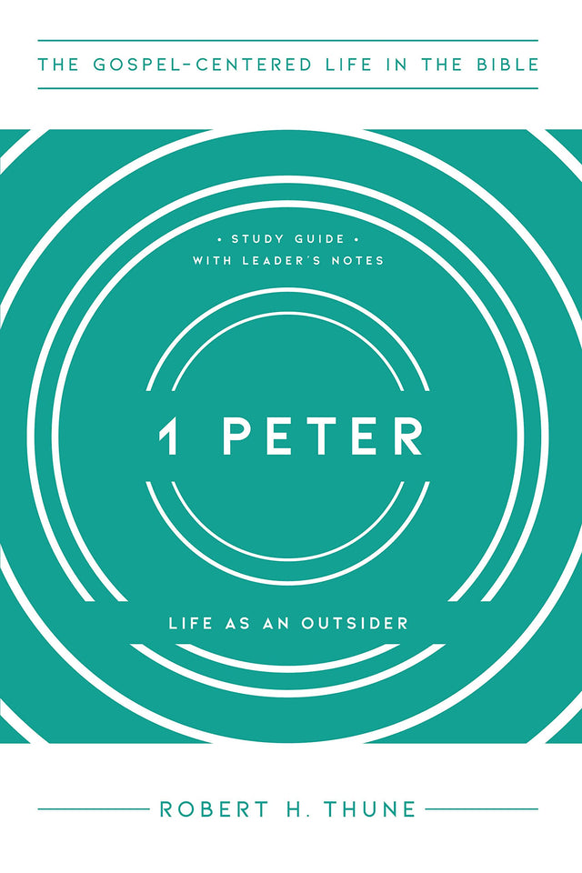 1 Peter: Life as an Outsider (The Gospel-Centered Life in the Bible) - Thune, Robert H - 9781645072423