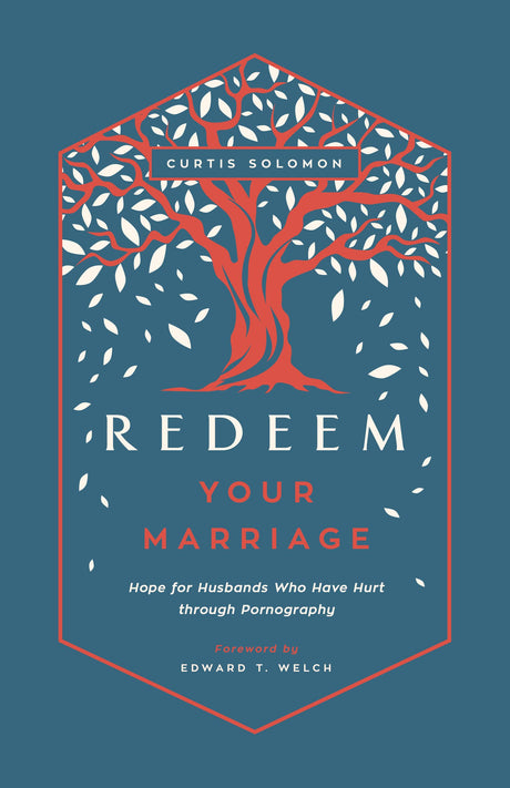 Redeem Your Marriage: Hope for Husbands Who Have Hurt Through Pornography - Solomon, Curtis - 9781645072256