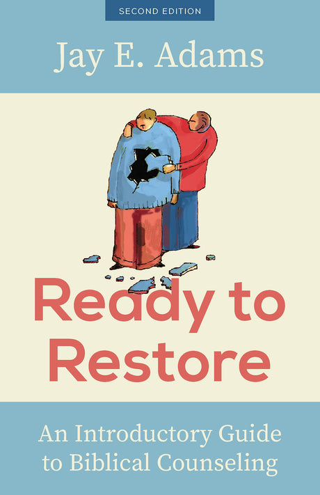 Ready to Restore, New Edition: An Introductory Guide to Biblical Counseling - Adams, Jay E - 9781629959368