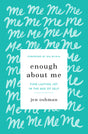 Enough about Me: Find Lasting Joy in the Age of Self - Oshman, Jen; Wilkin, Jen (foreword by) - 9781433565991