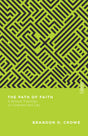 The Path of Faith: A Biblical Theology of Covenant and Law (Essential Studies in Biblical Theology) - Crowe, Brandon D - 9780830855377