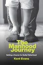 The Manhood Journey: Setting a Course for Godly Fatherhood - Evans, Kent - 9781527105645