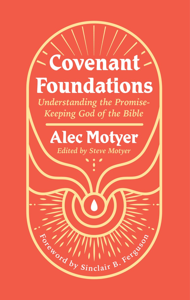 Covenant Foundations: Understanding the Promise-Keeping God of the Bible - Motyer, Alec - 9781527111004