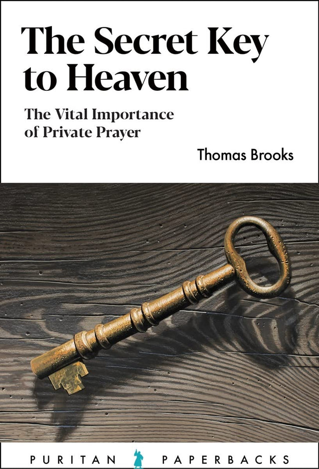 The Secret Key to Heaven: The Vital Importance of Private Prayer (Puritan Paperbacks) - Brooks, Thomas - 9781848719996