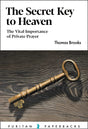 The Secret Key to Heaven: The Vital Importance of Private Prayer (Puritan Paperbacks) - Brooks, Thomas - 9781848719996