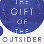 The Gift of the Outsider: What Living in the Margins Teaches Us about Faith - Akins, Alicia J; Oshman, Jen (foreword by) - 9780736984232