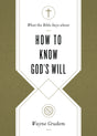 What the Bible Says about How to Know God's Will: "factors to Consider in Making Ethical Decisions" (What the Bible Says about) - Grudem, Wayne - 9781433569906