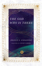 The God Who Is There (IVP Signature Collection) - Schaeffer, Francis A; Sire, James W (foreword by); Garber, Steven (foreword by) - 9780830848553