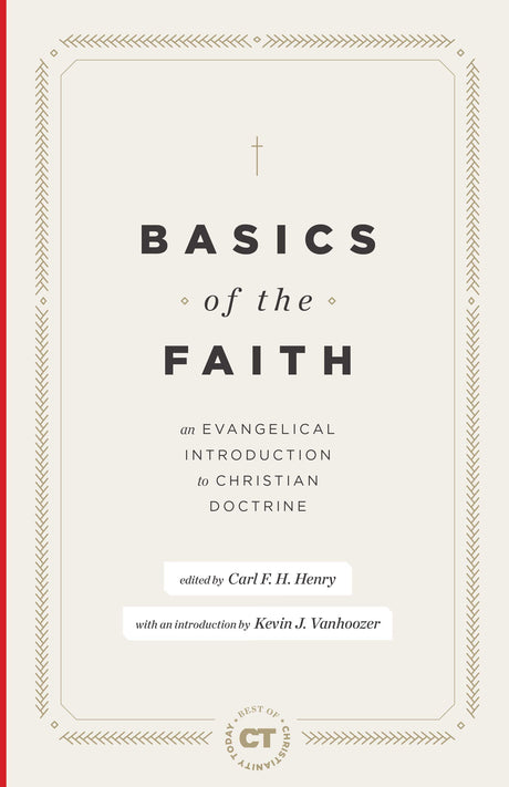 Basics of the Faith: An Evangelical Introduction to Christian Doctrine (Best of Christianity Today) - Henry, Carl F H (editor); Vanhoozer, Kevin J (introduction by) - 9781683593386