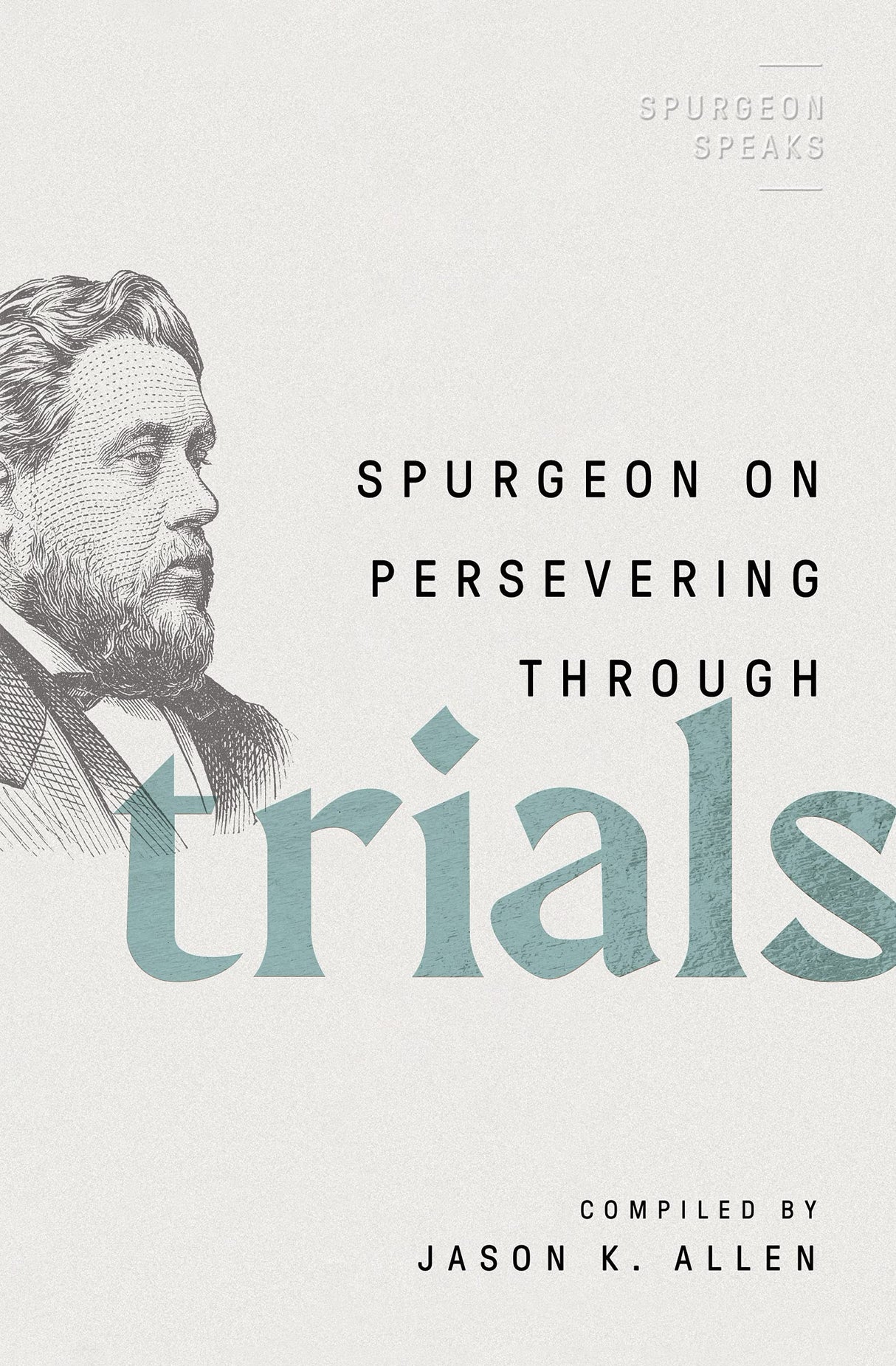 Spurgeon on Persevering Through Trials (Spurgeon Speaks) - Allen, Jason K (editor) - 9780802426307