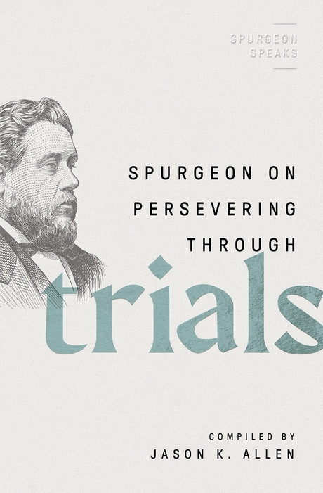 Spurgeon on Persevering Through Trials (Spurgeon Speaks) - Allen, Jason K (editor) - 9780802426307