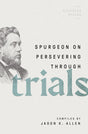 Spurgeon on Persevering Through Trials (Spurgeon Speaks) - Allen, Jason K (editor) - 9780802426307