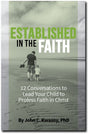 Established in the Faith: 12 Conversations to lead your child to profess faith in Christ - John Kwasny - 9781944964184