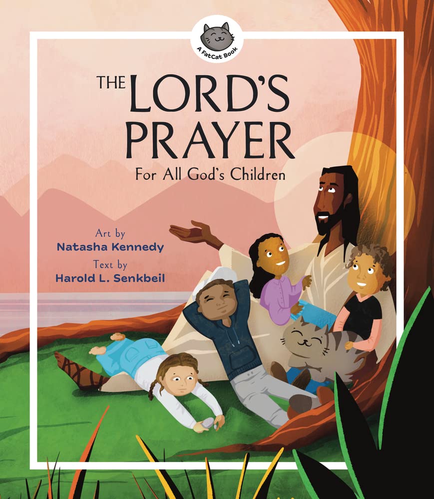 The Lord's Prayer: For All God's Children (A Fatcat Book) - Kennedy, Natasha (illustrator); Senkbeil, Harold L - 9781683596455