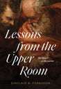 Lessons from the Upper Room: The Heart of the Savior - Ferguson, Sinclair B - 9781642893199