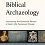 The Case for Biblical Archaeology: Uncovering the Historical Record of God's Old Testament People - Currid, John D - 9781629953601