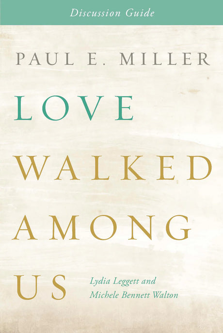Love Walked Among Us (Discussion Guide) - Leggett, Lydia; Walton, Michele Bennett - 9781941178294