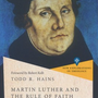 Martin Luther and the Rule of Faith: Reading God's Word for God's People (New Explorations in Theology) - Hains, Todd R; Kolb, Robert (foreword by) - 9781514002964