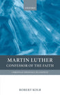 Martin Luther: Confessor of the Faith (Christian Theology in Context)  Kolb, Robert 9780199208944