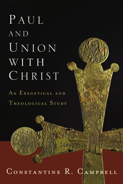 Paul and Union with Christ: An Exegetical and Theological Study