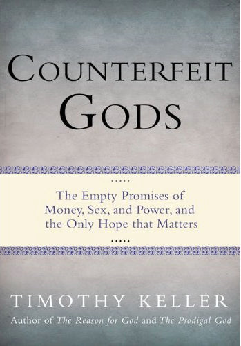 Counterfeit Gods: The Empty Promises of Money, Sex, and Power, and the Only Hope that Matters (Hardcover) (1016964874287)