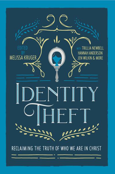 Identity Theft: Reclaiming the Truth of our Identity in Christ (1016981717039)