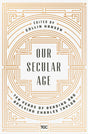 Our Secular Age: Ten Years of Reading and Applying Charles Taylor (1016981782575)