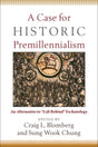 Case for Historic Premillennialism, A: An Alternative to "Left Behind" Eschatology Blomberg, Craig L., & Sung Wook Chung cover image