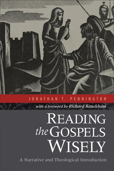 Reading the Gospels Wisely: A Narrative and Theological Introduction Pennington, Jonathan T. cover image