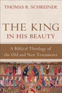King in His Beauty: A Biblical Theology of the Old and New Testaments Schreiner, Thomas R. cover image