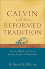 Calvin and the Reformed Tradition: On the Work of Christ and the Order of Salvation Muller, Richard A. cover image