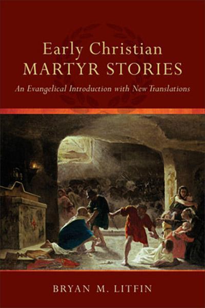 Early Christian Martyr Stories: An Evangelical Introduction with New Translations cover image