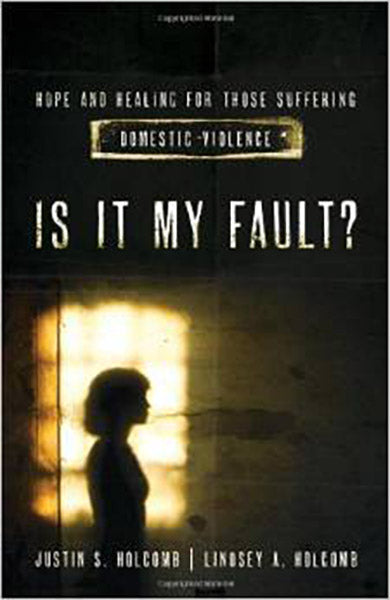 Is It My Fault?: Hope and Healing for Those Suffering Domestic Violence Holcomb, Justin S. Holcomb, Lindsey A. 9780802410245
