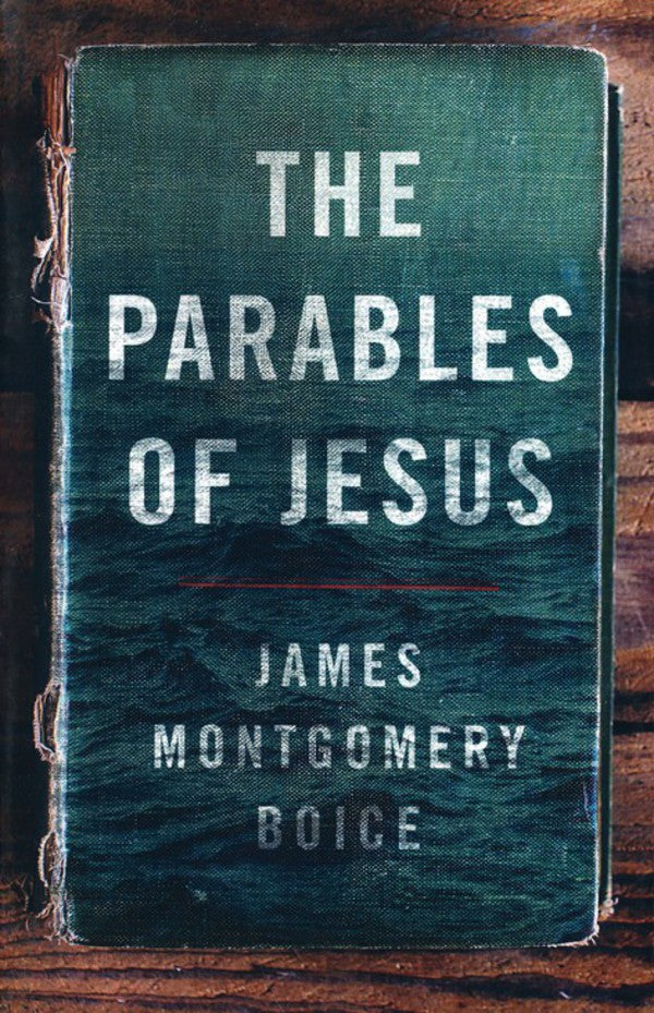 The Parables of Jesus Boice, James Montgomery 9780802414496
