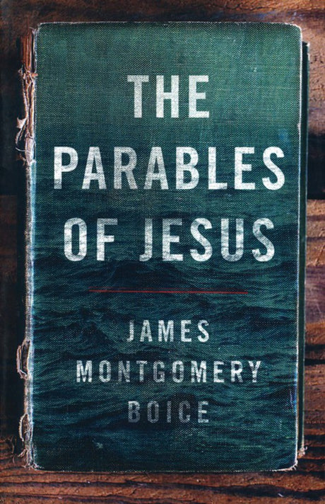 The Parables of Jesus Boice, James Montgomery 9780802414496