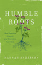 Humble Roots: How Humility Grounds and Nourishes Your Soul Anderson, Hannah 9780802414595