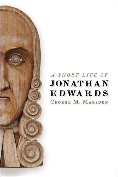 A Short Life of Jonathan Edwards (Library of Religious Biography) Marsden, George M. cover image