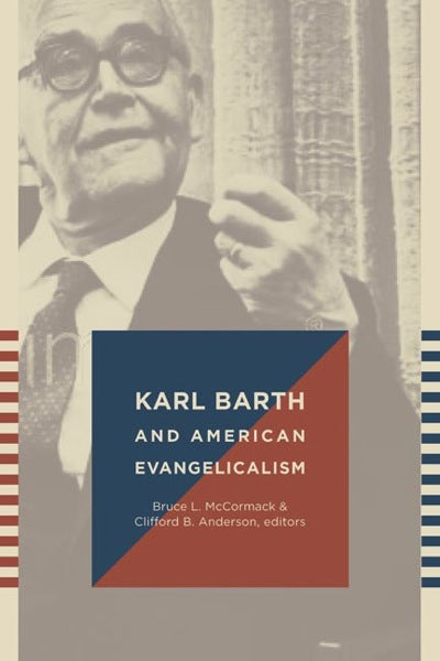 Karl Barth and American Evangelicalism McCormack, Bruce L. (Editor); Anderson, Clifford B. cover image
