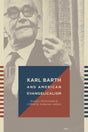 Karl Barth and American Evangelicalism McCormack, Bruce L. (Editor); Anderson, Clifford B. cover image