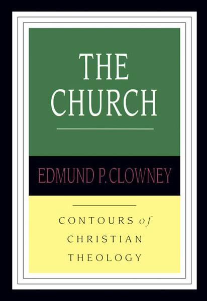 The Church Contours of Christian Theology Edmund Clowney cover image