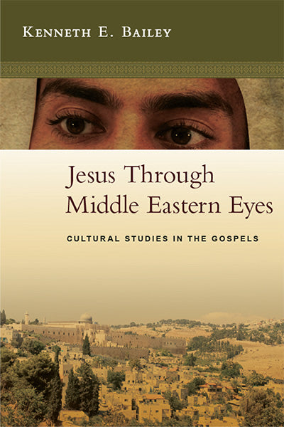 jesus through middle eastern eyes kenneth bailey cover image