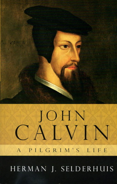 john calvin a pilgrim life herman selderhuis cover image