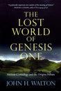 The Lost World of Genesis One: Ancient Cosmology and the Origins Debate by John H. Walton book cover