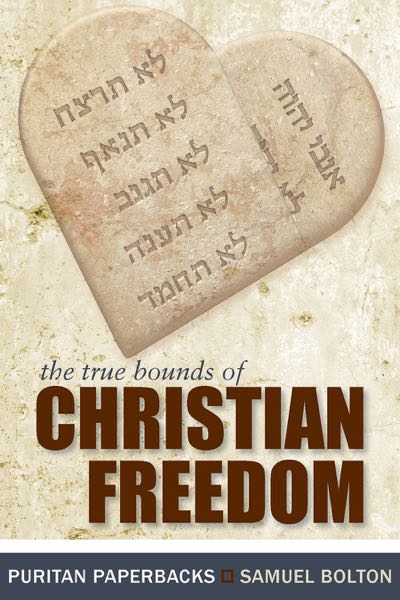 The True Bounds of Christian Freedom (Puritan Paperbacks) Bolton, Samuel cover image