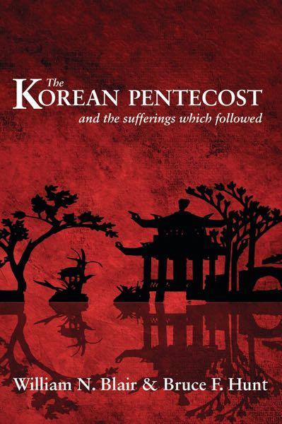 The Korean Pentecost: And the Sufferings Which Followed Hunt, Bruce cover image