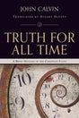 Truth for All Time: A Brief Outline of the Christian Faith Calvin, John cover image