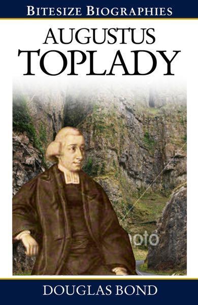 Augustus Toplady (Bitesize Biographies)  Bond, Douglas 9780852347935