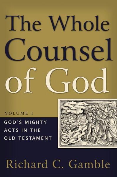 The Whole Counsel of God, Volume 1: God's Mighty Acts in the Old Testament