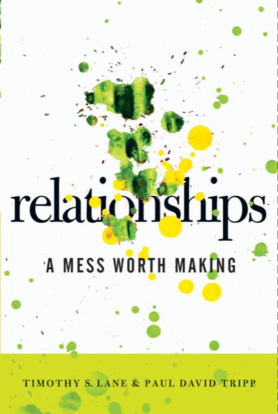 Relationships: A Mess Worth Making - Lane, Timothy S.; Tripp, Paul D. 9780977080762