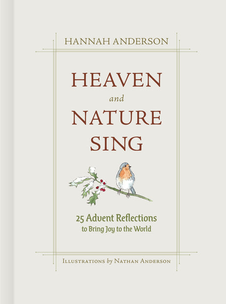 Heaven and Nature Sing: 25 Advent Reflections to Bring Joy to the World - Anderson, Hannah; Anderson, Nathan (illustrator) - 9781087776781